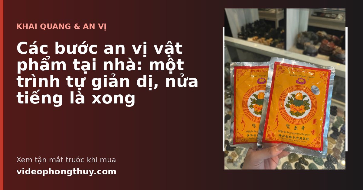 Các bước an vị vật phẩm tại nhà: một trình tự giản dị, nửa tiếng là xong