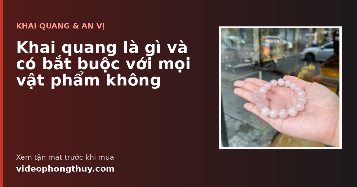 Khai quang là gì và có bắt buộc với mọi vật phẩm không