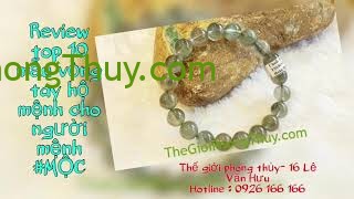 [ Video] Phần 1-Review Top 10 mẫu vòng tay hộ mệnh cho người mệnh #Mộc